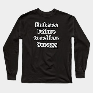 Embrace Failure to achieve Success Long Sleeve T-Shirt